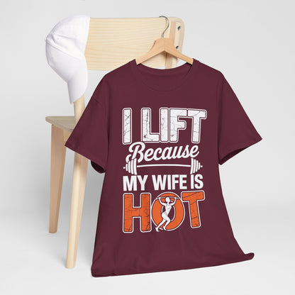 I lift because my wife is hot - powerlifter workout fitness T-Shirt