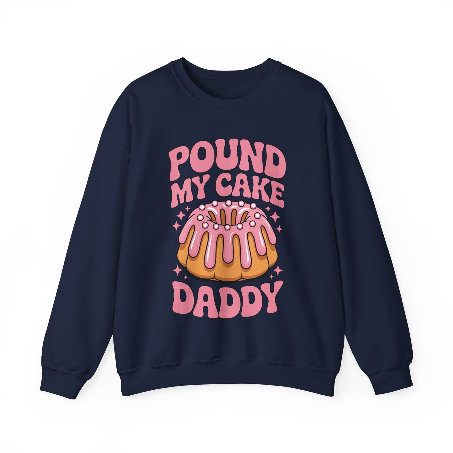 Inappropriate Pound My Cake Daddy Embarrassing Adult Humor Sweatshirt
