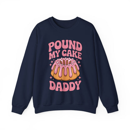Inappropriate Pound My Cake Daddy Embarrassing Adult Humor Sweatshirt