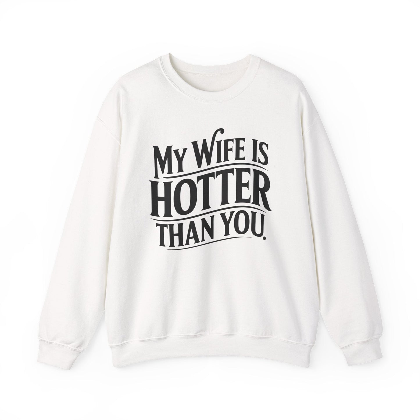 Funny My Wife Is Hotter Than You Sarcastic Saying Sweatshirt