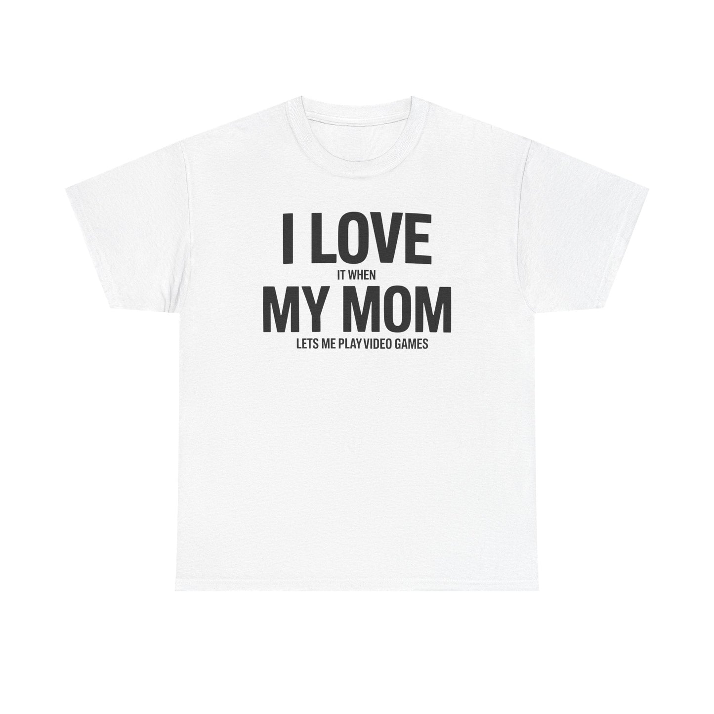 Funny I love my mom sarcastic video games gift Shirt