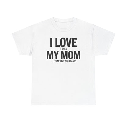 Funny I love my mom sarcastic video games gift Shirt