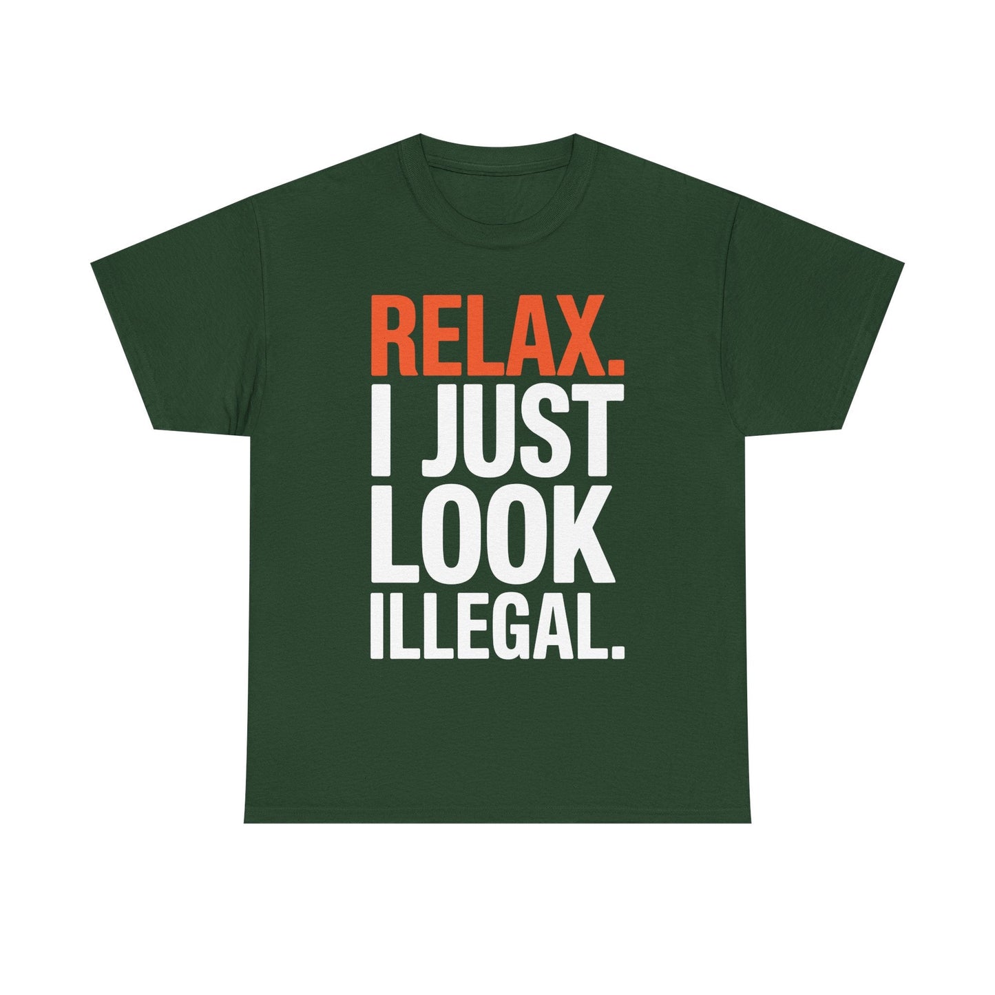 funny Relax, I Just Look Illegal sarcastic T-Shirt