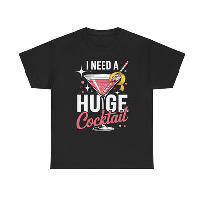 I Need a Huge COCKtail Adult Joke Funny Drinking Quote T-Shirt
