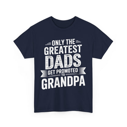 Only The Greatest Dads Get Promoted To Grandpa Shirt Men T-Shirt