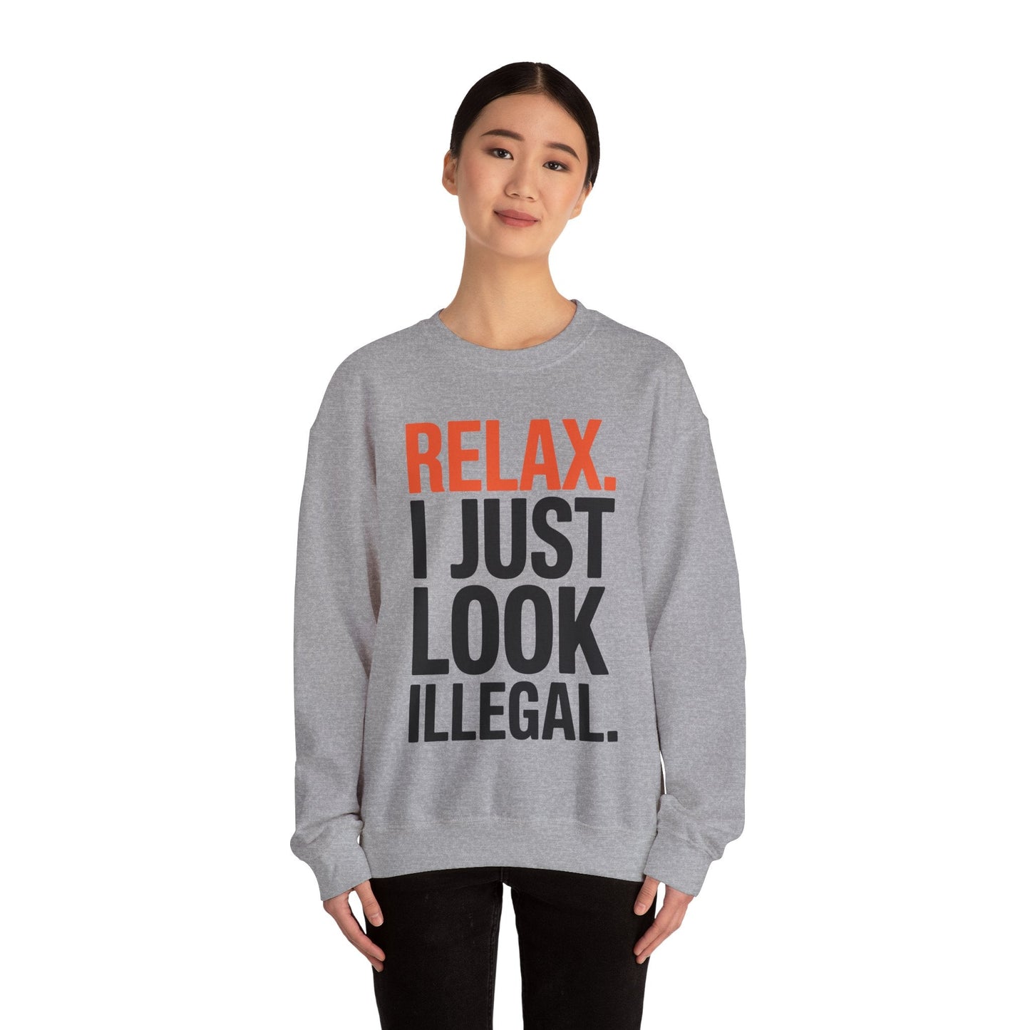 funny Relax, I Just Look Illegal sarcastic Sweatshirt