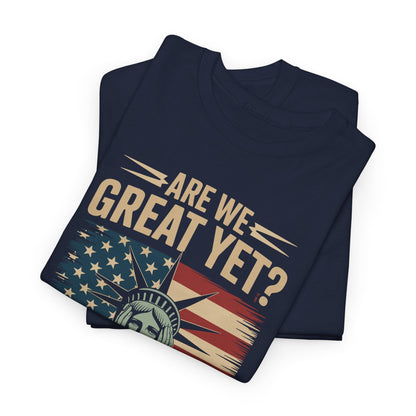 Are We Great Yet Cause I Just Feel Embarrassed Anti Trump T-Shirt