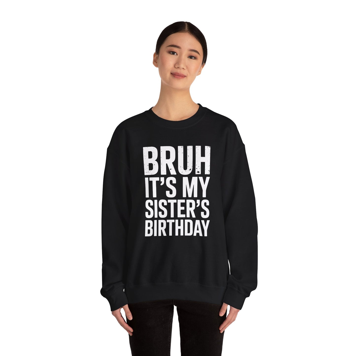 Funny Bruh It's My Sister's Birthday Bday Sarcastic Brother Sweatshirt