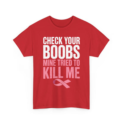 Check Your Boobs Mine Tried To Kill Me Funny Breast Cancer T-Shirt