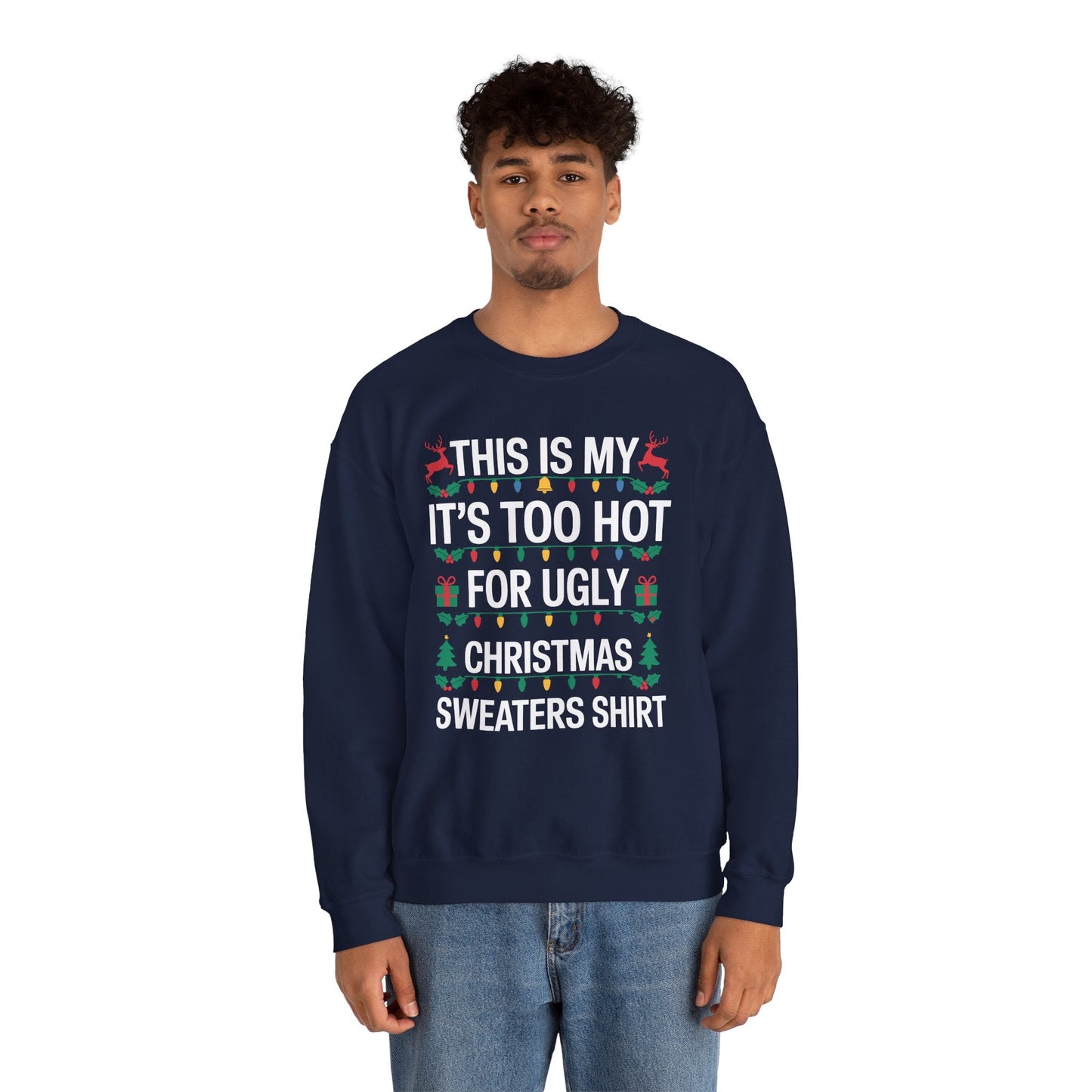 Too Hot for Ugly Christmas Sweater Funny Xmas Women Men  Sweatshirt