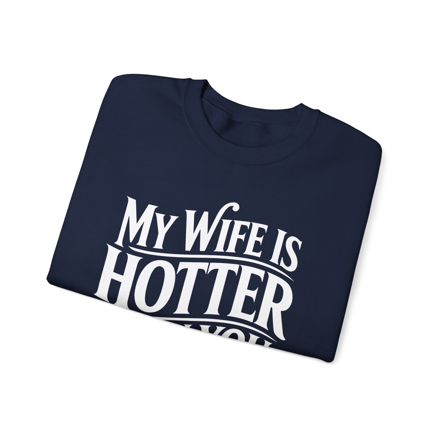 Funny My Wife Is Hotter Than You Sarcastic Saying Sweatshirt