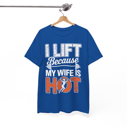 I lift because my wife is hot - powerlifter workout fitness T-Shirt