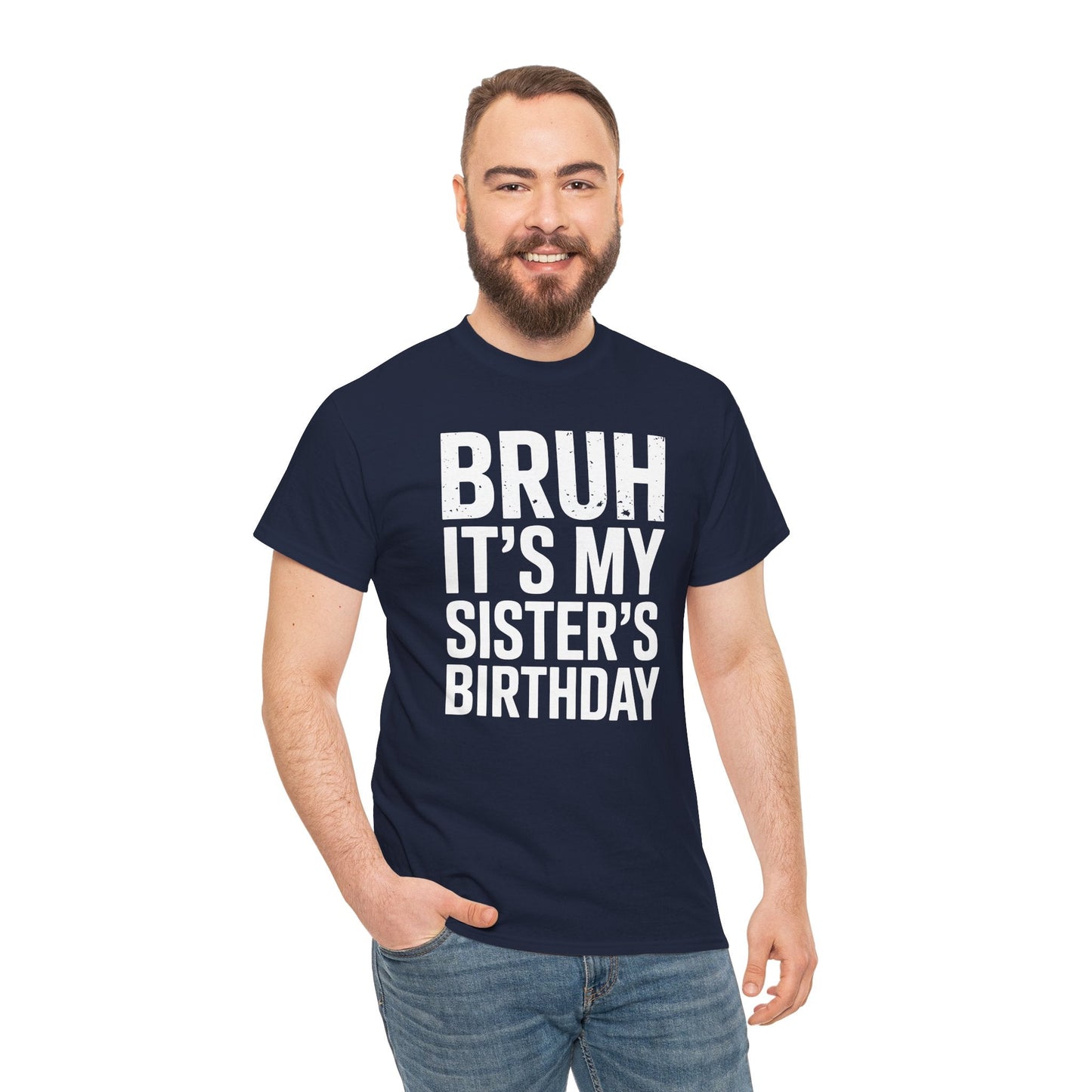 Funny Bruh It's My Sister's Birthday Bday Sarcastic Brother T-Shirt