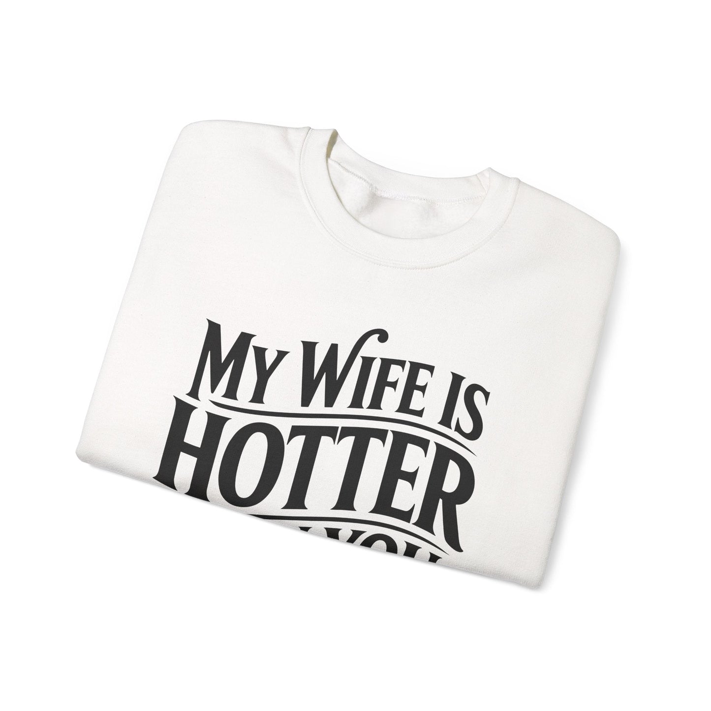 Funny My Wife Is Hotter Than You Sarcastic Saying Sweatshirt