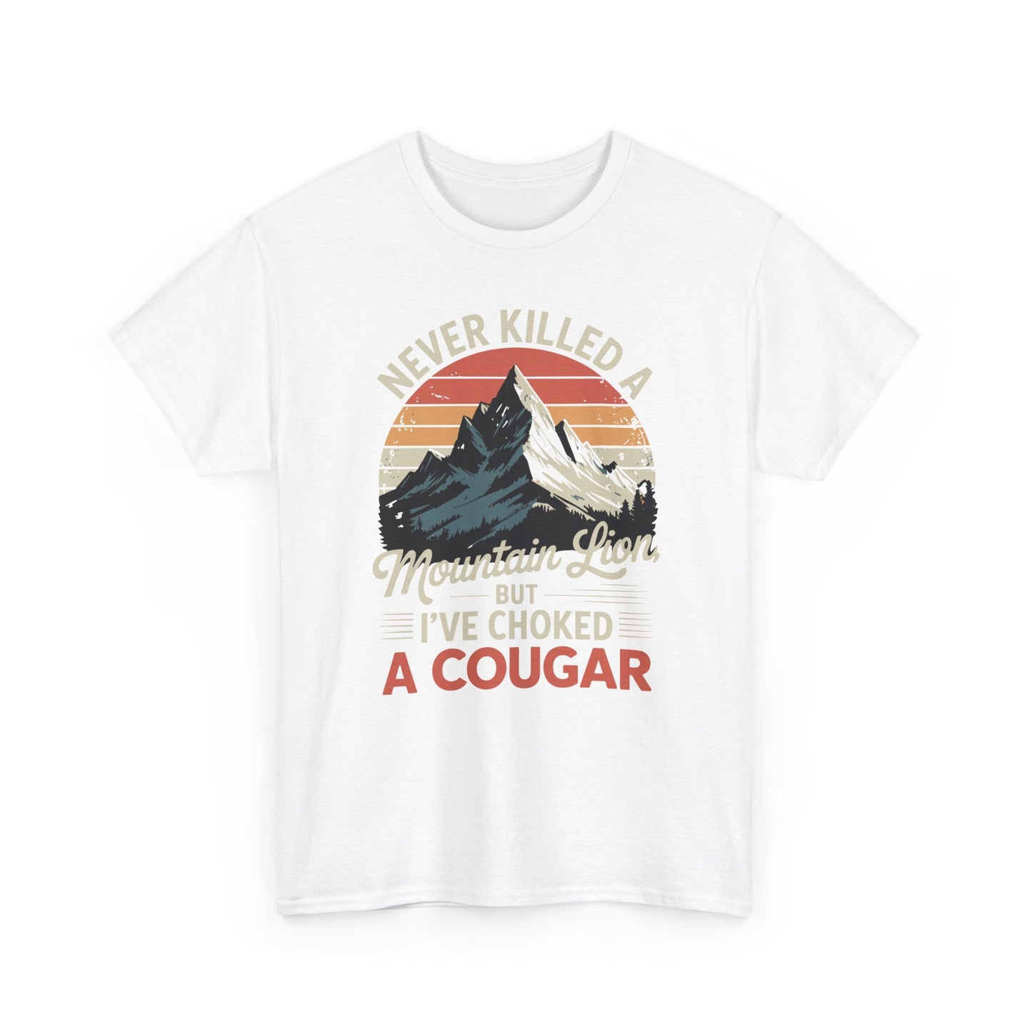 Never Killed A Mountain Lion But I've Choked A Cougar T-Shirt
