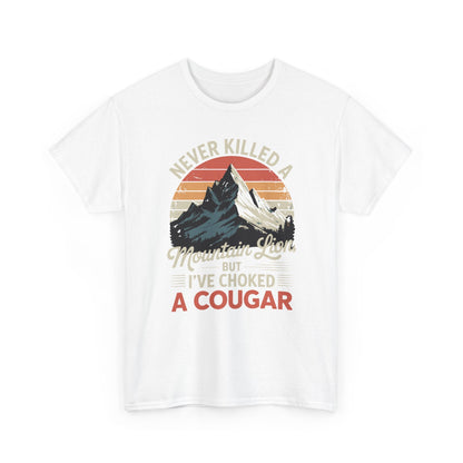 Never Killed A Mountain Lion But I've Choked A Cougar T-Shirt