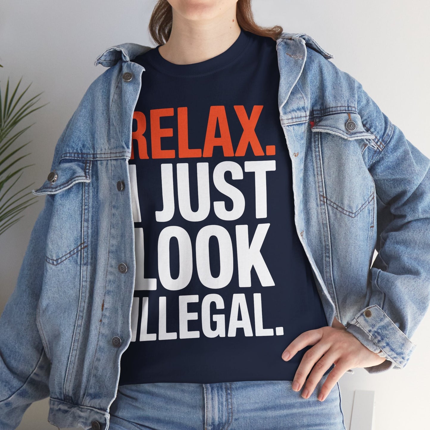 funny Relax, I Just Look Illegal sarcastic T-Shirt