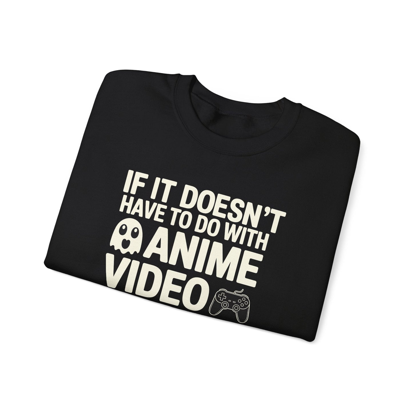 If It’s Not Anime, Video Games, or Food I Don’t Care Sweatshirt