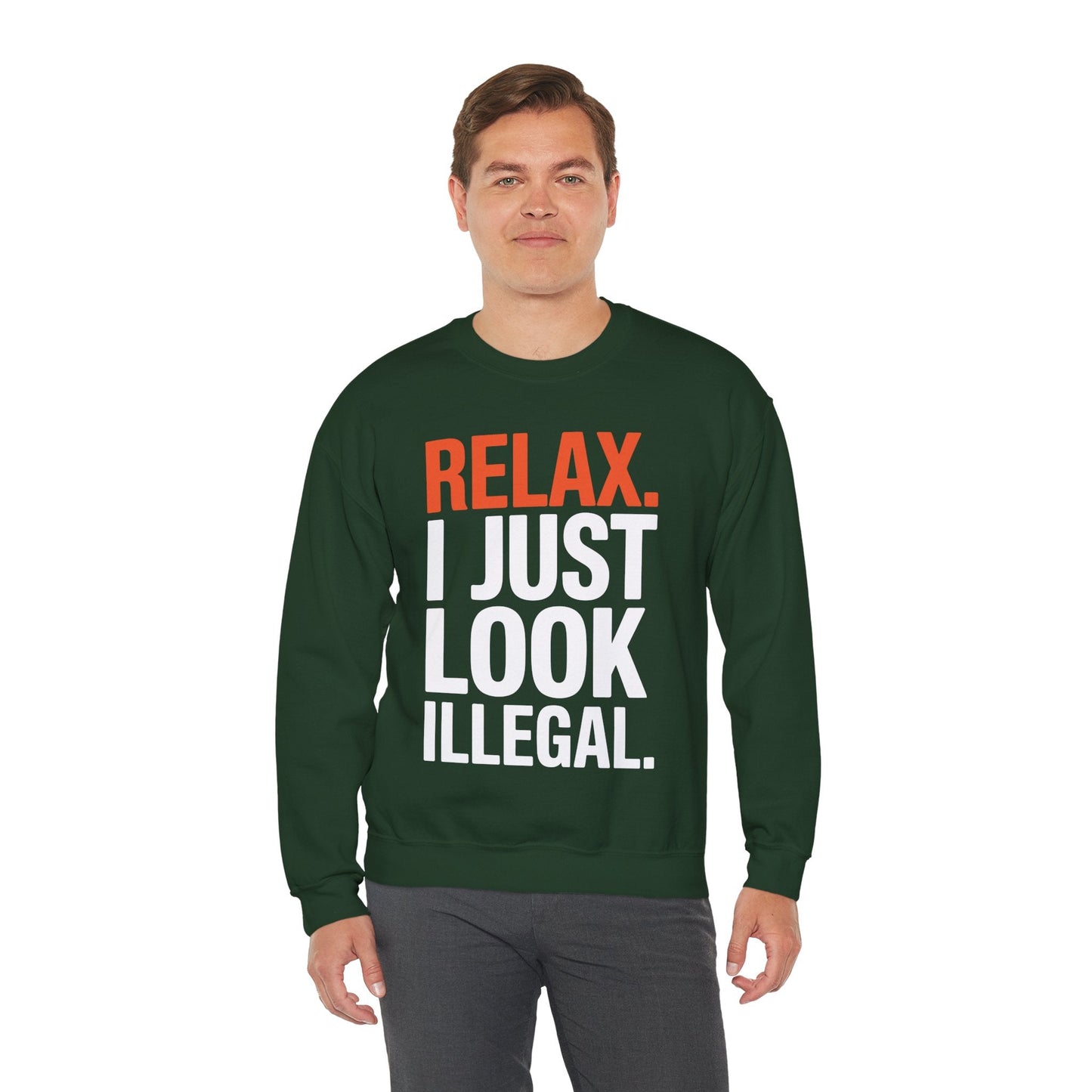 funny Relax, I Just Look Illegal sarcastic Sweatshirt