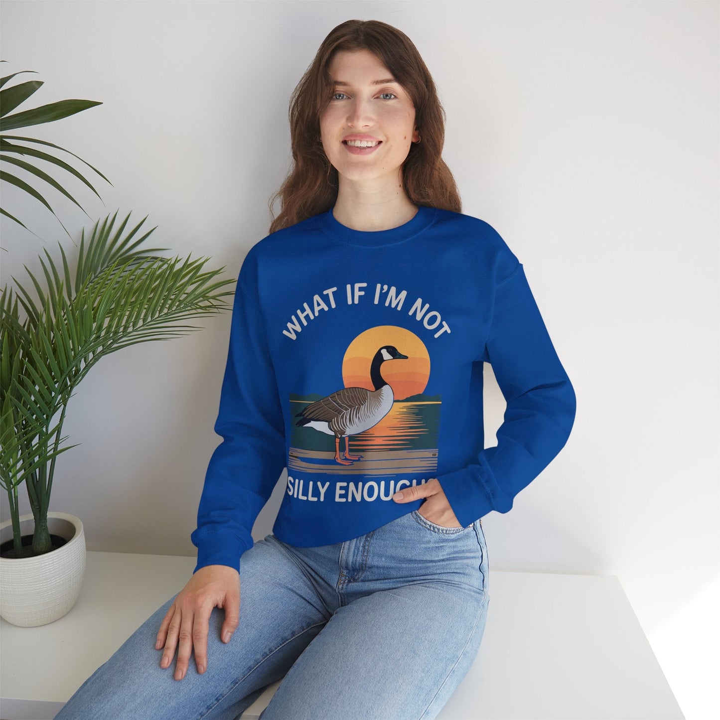 What If I'm Not Silly Enough Goose Duck FUNNY MEME Duck Sweatshirt