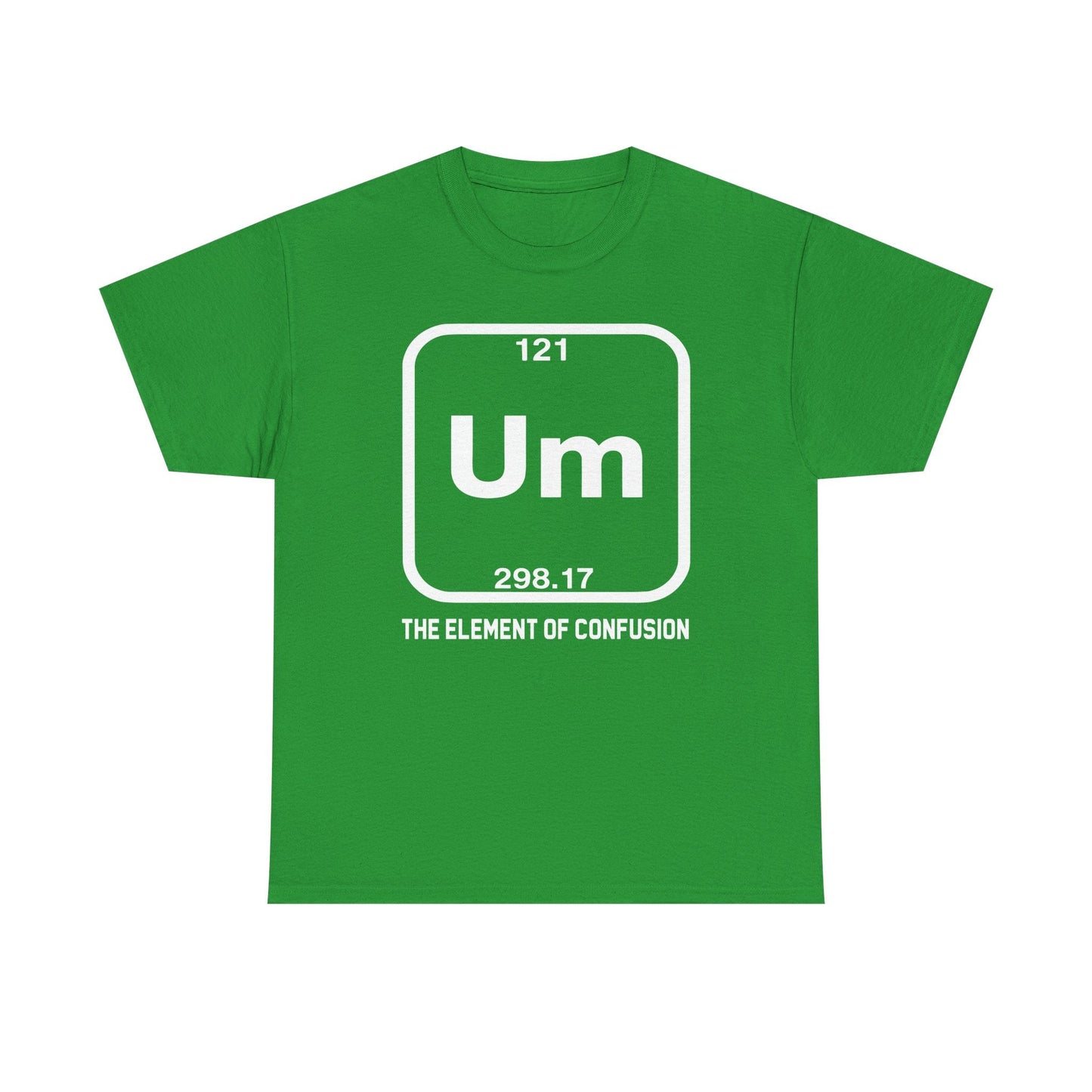 Um! Element Of Confusion Periodic Table Science T-Shirt
