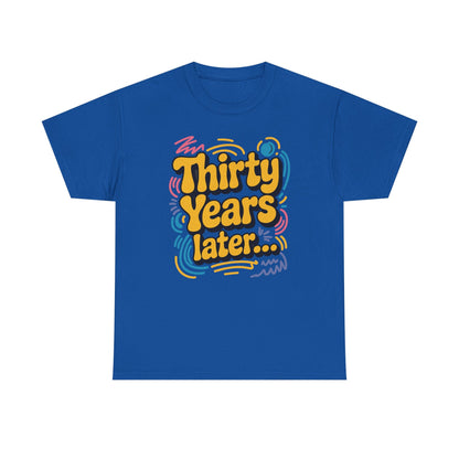 Thirty Years Later 30 Years 30th Birthday Party Funny Meme T-Shirt