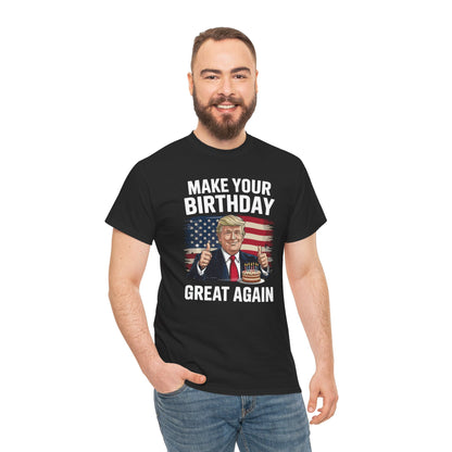 Make Your Birthday Great Again, Trump Fan Birthday Gift T-Shirt
