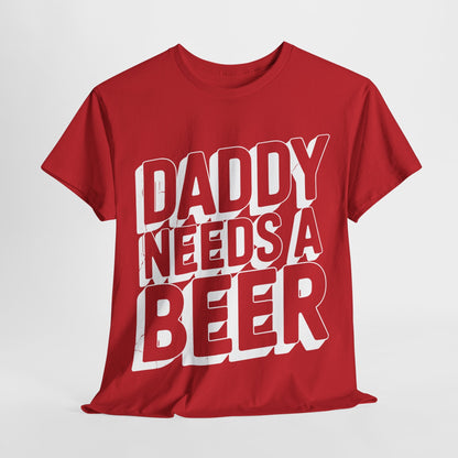 Daddy Needs A Beer Shirt Funny Men Drinking Dad Fathers Day T-Shirt
