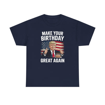 Make Your Birthday Great Again, Trump Fan Birthday Gift T-Shirt