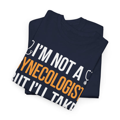 I'm Not A Gynecologist But I'll Take A Look Adult Humor T-shirt