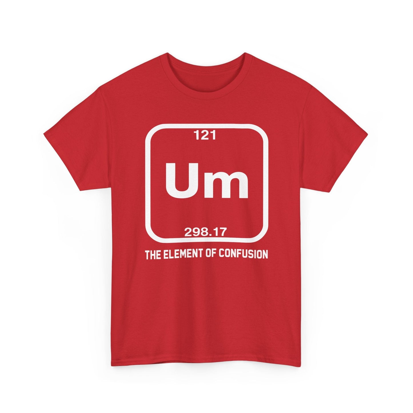 Um! Element Of Confusion Periodic Table Science T-Shirt