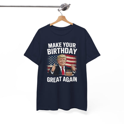Make Your Birthday Great Again, Trump Fan Birthday Gift T-Shirt
