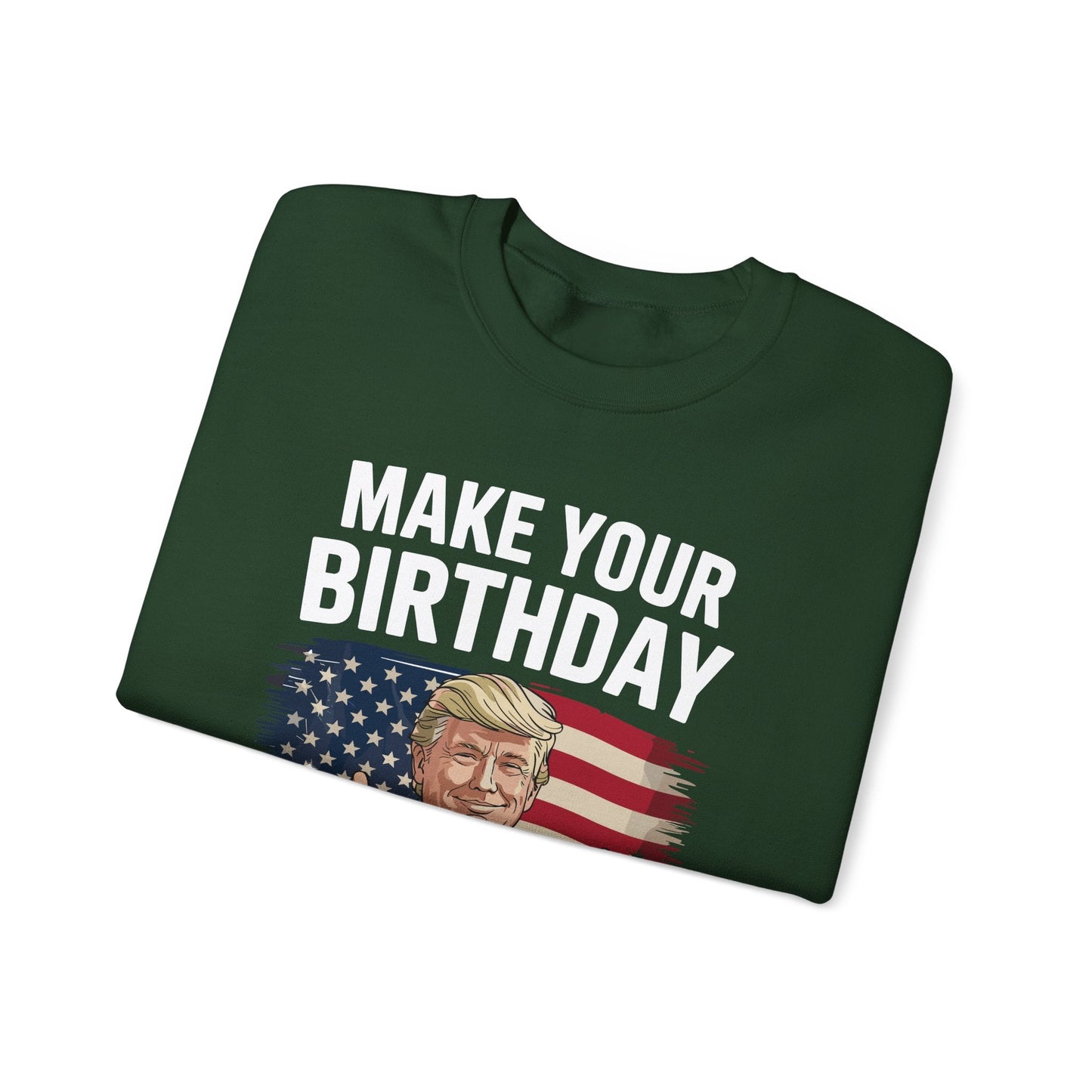 Make Your Birthday Great Again, Trump Fan Birthday Gift Sweatshirt