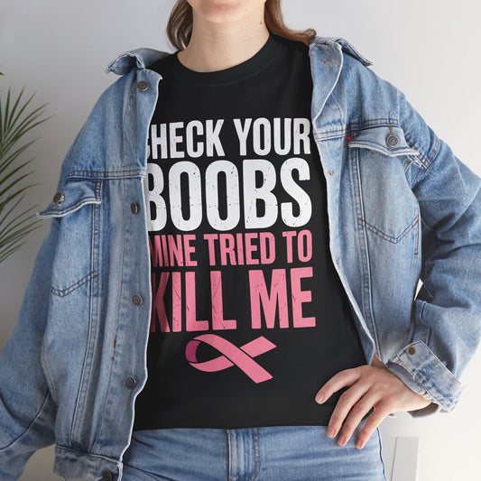 Check Your Boobs Mine Tried To Kill Me Funny Breast Cancer T-Shirt