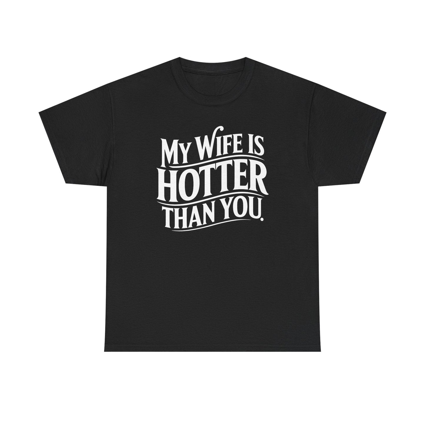 Funny My Wife Is Hotter Than You Sarcastic Saying T-Shirt