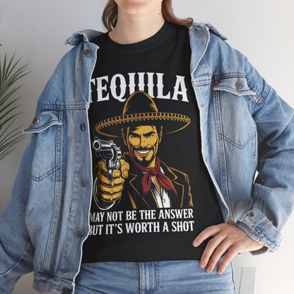 Tequila May Not Be The Answer But It's Worth A Shot T-Shirt