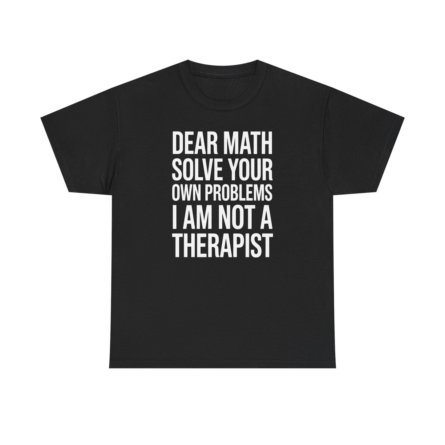 Funny Dear Math Solve Your Own Problems Sarcastic Slogan T-Shirt