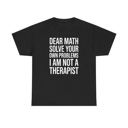 Funny Dear Math Solve Your Own Problems Sarcastic Slogan T-Shirt