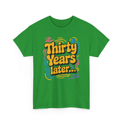 Thirty Years Later 30 Years 30th Birthday Party Funny Meme T-Shirt