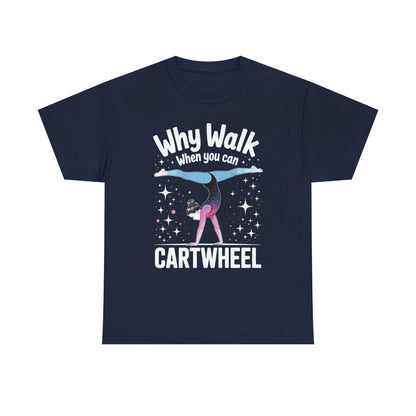 Why Walk When You can Cartwheel Gymnast Girls Gymnastics T-Shirt