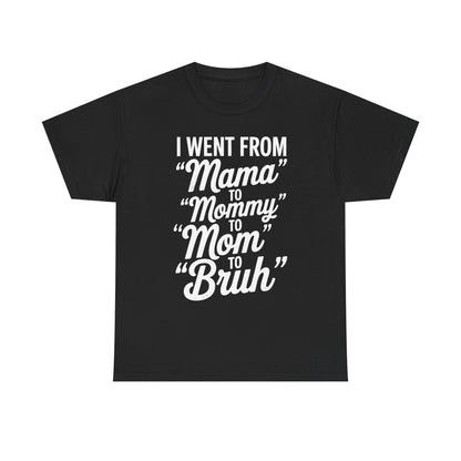 I Went From Mama to Mommy Mom Bruh Funny Mothers Day Women T-Shirt
