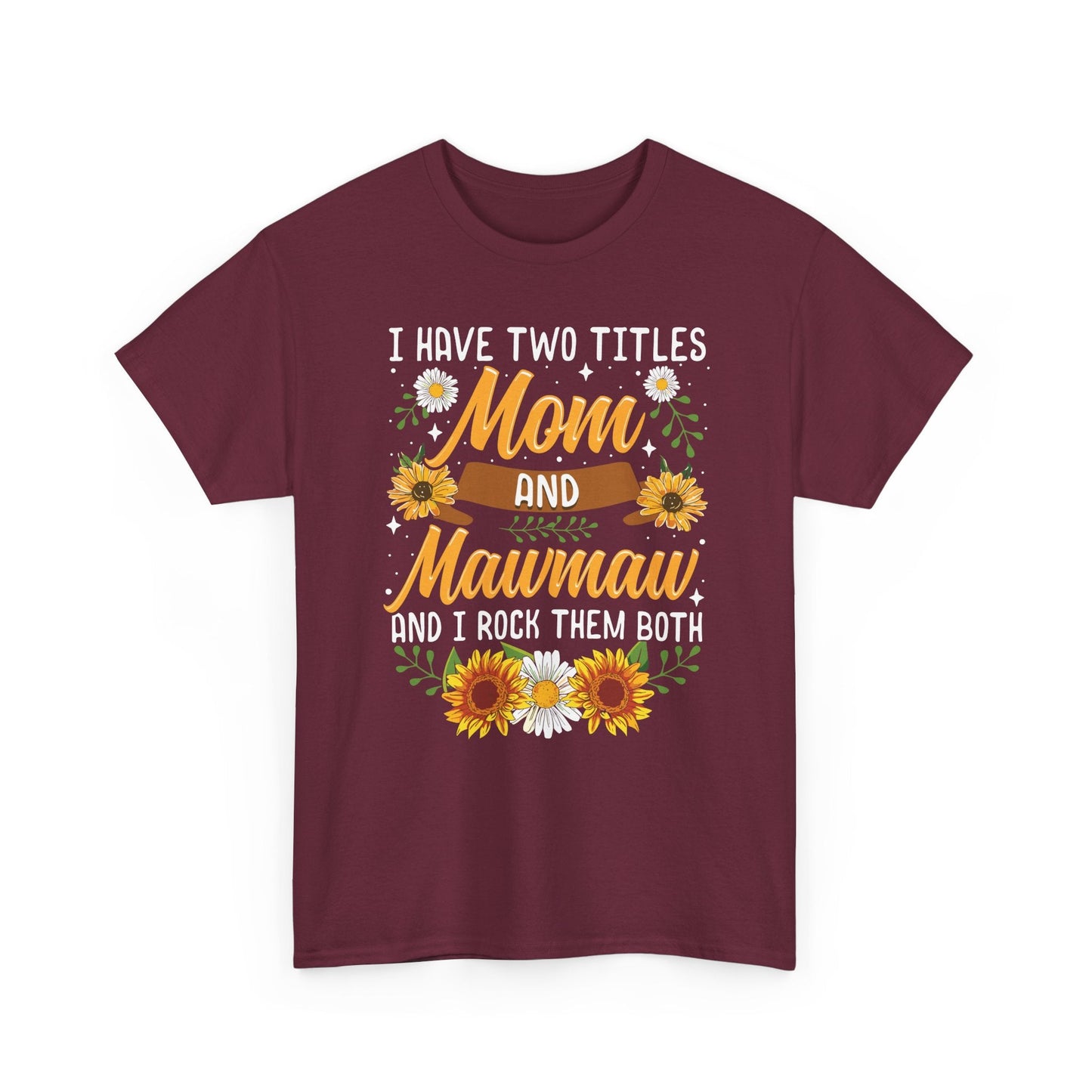 I Have Two Titles Mom And Mawmaw Mothers Day Gifts T-Shirt