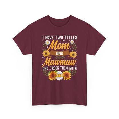 I Have Two Titles Mom And Mawmaw Mothers Day Gifts T-Shirt