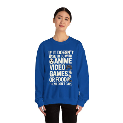 If It’s Not Anime, Video Games, or Food I Don’t Care Sweatshirt