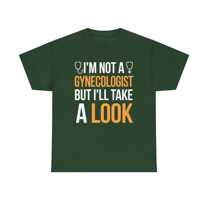 I'm Not A Gynecologist But I'll Take A Look Adult Humor T-shirt