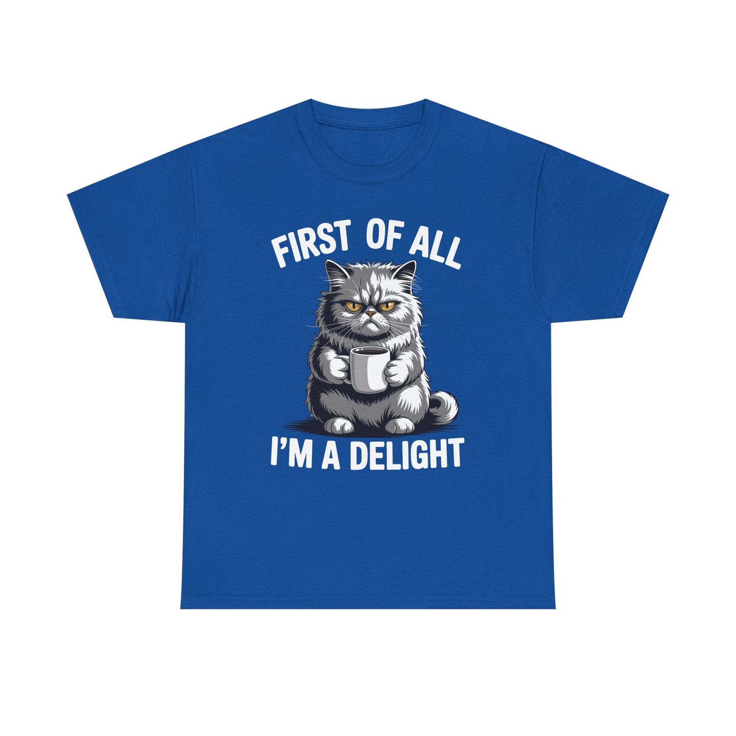 First Of All I'm A Delight Sarcastic Angry Cat Coffee Lover T-Shirt for Men Women