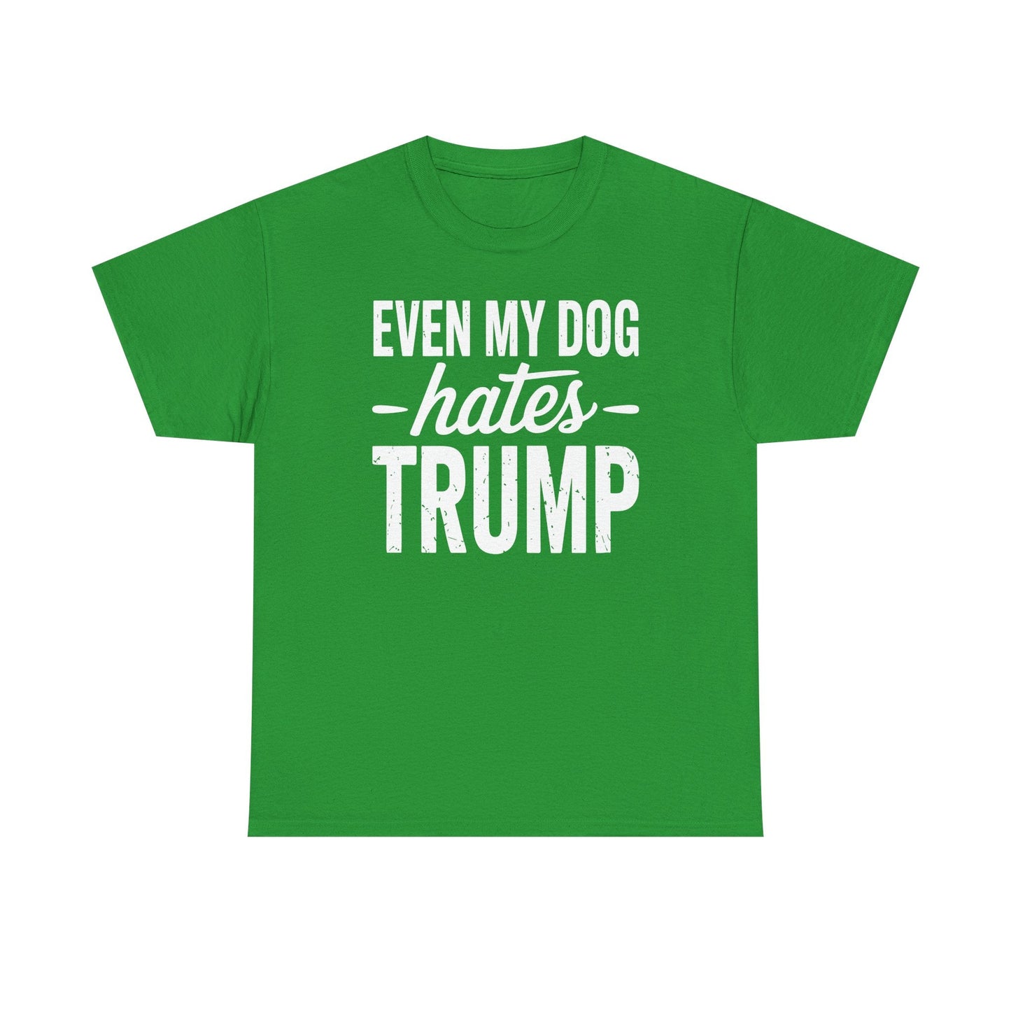 Even My Dog Hates Trump Anti President Donald Trump T-shirt
