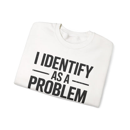 Funny I Identify As A Problem Sarcastic Sweatshirt