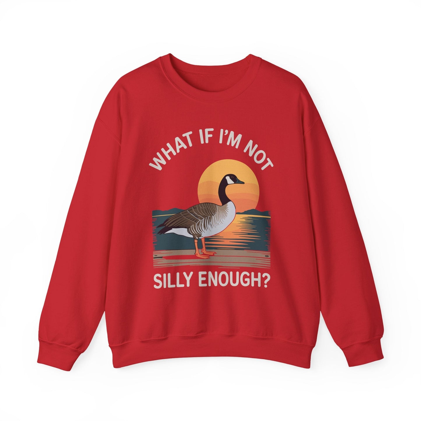 What If I'm Not Silly Enough Goose Duck FUNNY MEME Duck Sweatshirt