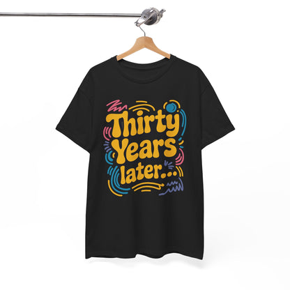 Thirty Years Later 30 Years 30th Birthday Party Funny Meme T-Shirt